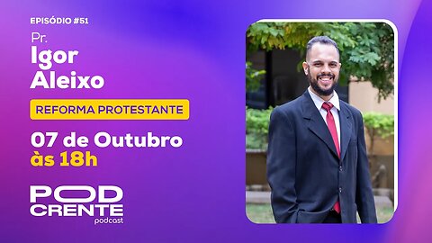 PASTOR IGOR ALEIXO - REFORMA PROTESTANTE - PodCrente #051