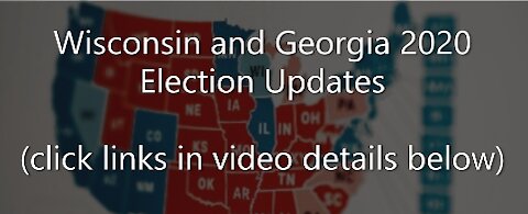 Wisconsin and Georgia 2020 Election Updates (click links in video details below)