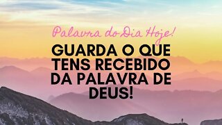 Palavra do Dia Hoje - Guarda o que Tens Recebido da Palavra de Deus