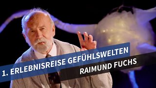 1. Erlebnisreise Gefühlswelten # Raimund Fuchs # Gefühlswelten