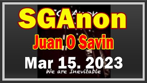 SG Anon + Juan O Savin Update Today 3.14.23: Something HUGE Is Happening