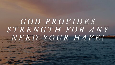 God Provides Strength For Any Need You Have! (Mark 10:27)