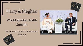 Harry & Meghan's World Mental Health Summit + Vacation: psychic tarot reading - Part 1