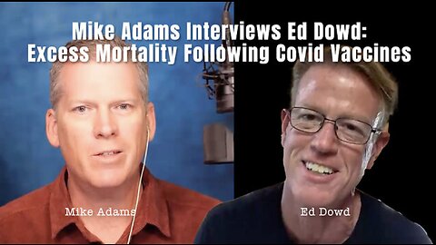 Mike Adams Interviews Ed Dowd: EXCESS MORTALITY FOLLOWING COVID VACCINES