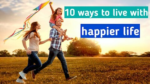 10 WAYS TO LIVE A HAPPIER LIFE | how to be happy in life | life motivation