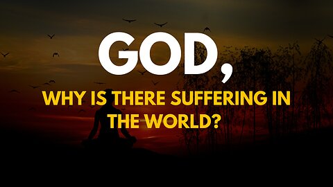 God answers why there is suffering in the world| God has advice for us