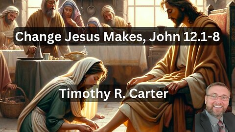 Change Jesus Makes (John 12 1.-8) #sermon #maryandmartha #tithesofferings