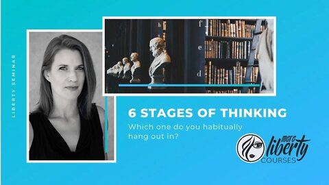 6 Stages of Thinking - Liberty Seminar