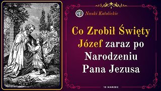 Co Zrobił Święty Józef zaraz po Narodzeniu Pana Jezusa? | 19 Marzec