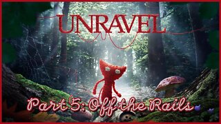 Unravel Playthrough: Part 5 - Off the Rails (No Commentary)