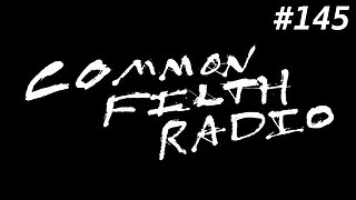 410,757,864,530 Seared Consciences (Common Filth Radio #145)