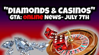 "Diamonds & Casinos" GTA Online News July 7th, 2022