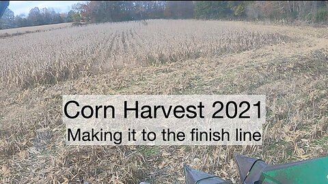 Corn Harvest 2021, Making it to the finish line.