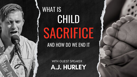 Special Guest A.J Hurley | What is Child Sacrifice, and How Do We End It? | 01/21/24 - Edited