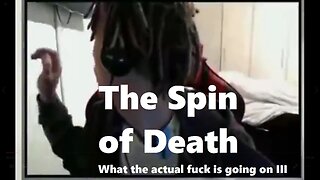 The Spin of Death: What The Actual Fuck is Going on III