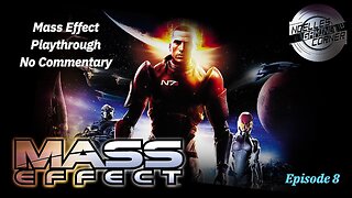 Mass Effect playthrough, no commentary, episode 8