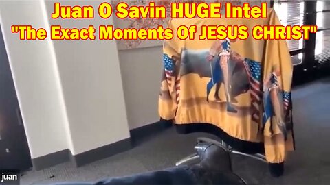 Juan O Savin HUGE Intel April 7, 2023: The Exact Moments Of JESUS CHRIST