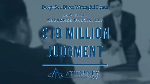 $19,000,000.00 Judgment for Deep Sea Diver Wrongful Death | Maritime Injury Lawyer | High-Profile