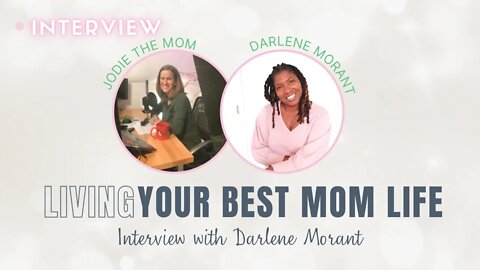 Living Your Best Mom Life—Interview with Darlene Morant