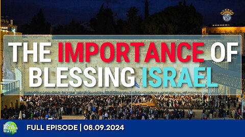 🔵 The Importance of Blessing Israel | Noon Prayer Watch | 08.09.2024