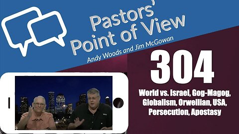 Pastors’ Point of View (PPOV) no. PPOV 304. Drs. Andy Woods & Jim McGowan. 6-7-24.