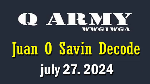 Juan O Savin Decode July 27.