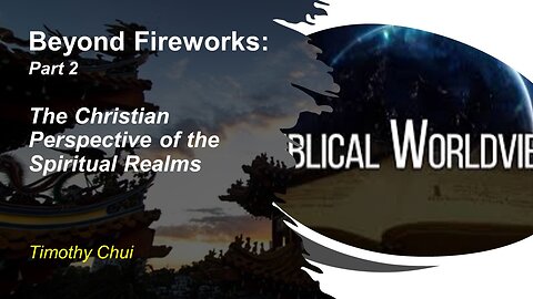 Beyond Fireworks - Part 2 - A Christian View of the Spiritual Realms