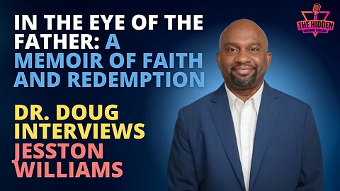 In the Eye of the Father: A Memoir of Faith and Redemption - Dr. Doug interviews Jesston Williams
