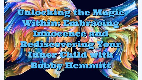 Bobby Hemmitt: Embracing Innocence and Rediscovering Your Inner Child