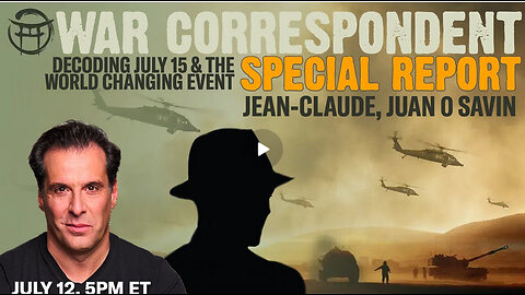 WAR CORRESPONDENT: SPECIAL REPORT WITH JUAN 0 SAVIN & JEANCLAUDE JUL 12