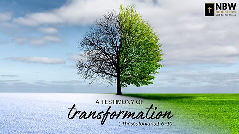 A Testimony of Transformation (1 Thessalonians 1:6-10)
