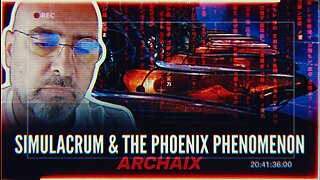 ARCHAIX | REALITY IS A CONSTRUCT, SIMULATION THEORY, 2040 & RETURN OF THE PHOENIX PHENOMENON