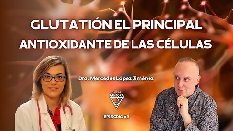 Glutatión el Principal Antioxidante de las Células con Dra. Mercedes López Jiménez