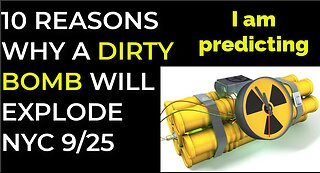 I am predicting: 10 REASONS WHY A DIRTY BOMB WILL EXPLODE IN NYC ON SEP 25