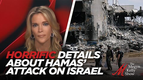 Megyn Kelly Describes Horrific Details About Hamas' Attack on Israel, and the Beginning of a New War