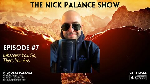 The Nick Palance Show #7 • Wherever You Go, There You Are