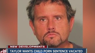 Taylor wants child porn sentence vacated