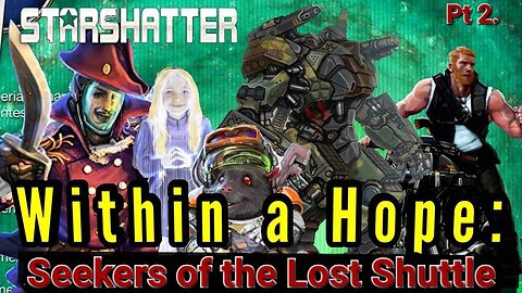 StarShatter TTRPG: Within a Hope Pt 13: Seekers of the Lost Shuttle Pt. 3