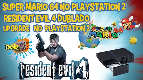 Super Mario 64 no PlayStation 2 e Resident Evil 4 Dublado