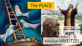 Parashat Vayeitzei: Genesis 28:10—32:3 – The PLACE