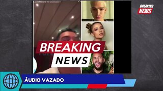 ÁUDIO VAZADO LARISSA MANOELA | NEYMAR E JOÃO GUILHERME