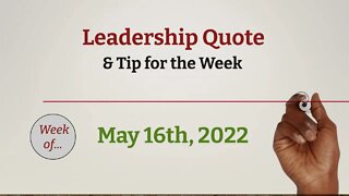 Leadership Quote and Tip for the Week - May 16th, 2022