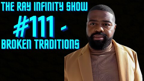 The Ray Infinity Show #111 - Broken Traditions