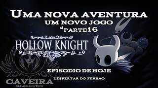 Hollow Knight - DESPERTAR DO FERRÃO - Parte 16