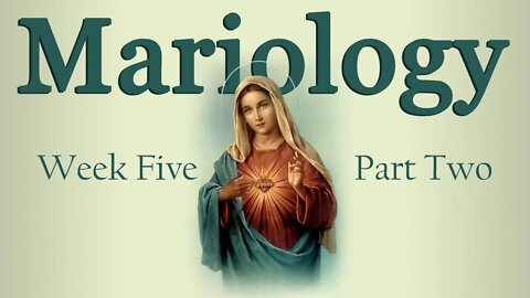 Mariology: Week 5 Part 2