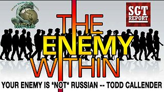 YOUR ENEMY IS *NOT* RUSSIAN -- TODD CALLENDER