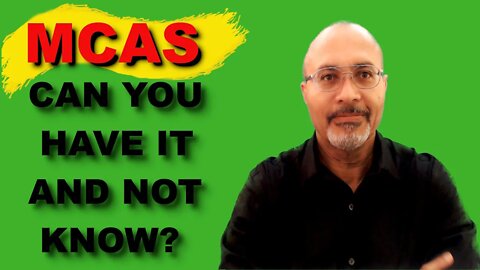 MCAS (Mast Cell Activation Syndrome): Why It Is Possible To Have It And Not Know