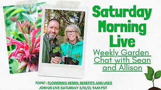 ☕ Saturday Morning LIVE Garden Chat - Flowering Herbs: Benefits and Uses ☕