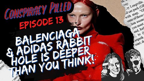 BALENCIAGA and ADIDAS Rabbit Hole Goes Deeper Than You Think... (CONSPIRACY PILLED ep. 13)