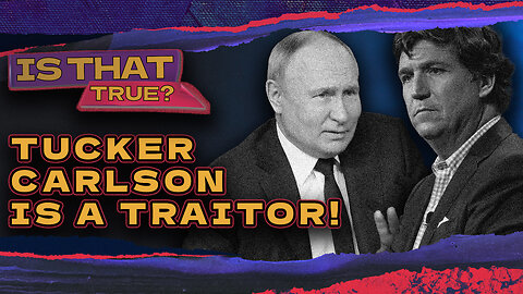 Is Tucker Carlson A Traitor? + More